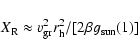 \begin{displaymath}X_{\rm R} \approx {v}_{\rm gr}^2 r_{\rm h}^2 / [2 \beta g_{\rm sun}(1) ]
\end{displaymath}