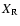 $X_{\rm R}$