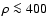 $\rho \la 400$