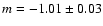 $m = -1.01\pm0.03$