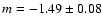 $m = -1.49\pm0.08$