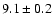 $9.1\pm 0.2$