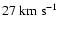 $27~{\rm km}~{\rm s}^{-1}$