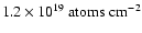 $1.2 \times 10^{19}~{\rm
atoms~{\rm cm}^{-2}}$