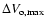 $\Delta V_{\rm o, \max}$