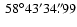 $ ~ {58}^{\circ}{43}^{\prime}{34}^{\prime\prime}\!\!\!.\;\!{99}$