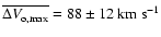 $\overline{\Delta V_{\rm o, \max}} = 88\pm 12{~\rm
km~s^{-1}}$