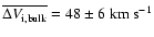 $\overline{\Delta V_{\rm i,bulk}} =
48\pm 6{~\rm km~s^{-1}}$