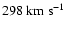 $298~{\rm km}~{\rm s}^{-1}$