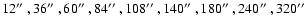 $12\hbox {$^{\prime \prime }$ },36\hbox {$^{\prime \prime }$ },60\hbox {$^{\prim...
...ime \prime }$ },240\hbox {$^{\prime \prime }$ },320\hbox {$^{\prime \prime }$ }$
