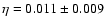 $\eta = 0.011 \pm 0.009$