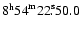 $ {8}^{\rm h}{54}^{\rm m}{22}^{\rm s}\!\!.\:\!{50.0} $