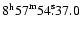 $ {8}^{\rm h}{57}^{\rm m}{54}^{\rm s}\!\!.\:\!{37.0} $