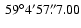 $ ~ {59}^{\circ}{4}^{\prime}{57}^{\prime\prime}\!\!\!.\;\!{7.00} $