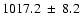 $ 1017.2 ~\pm~ 8.2 $