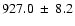 $ 927.0 ~\pm~ 8.2 $