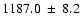 $ 1187.0 ~\pm~ 8.2 $