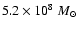 $5.2\times 10^8~{M}_\odot$