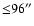 ${\leq}96^{\prime\prime}$