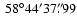 $ ~ {58}^{\circ}{44}^{\prime}{37}^{\prime\prime}\!\!\!.\;\!{99} $