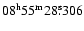 $ {08}^{\rm h}{55}^{\rm m}{28}^{\rm s}\!\!.\:\!{306} $