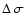 $\Delta~\sigma$