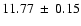 $ 11.77 ~\pm~ 0.15 $