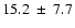 $ 15.2 ~\pm~ 7.7 $