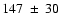 $ 147 ~\pm~ 30 $