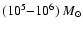 $(10^5{-}10^6)~M_{\odot}$