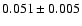$ 0.051 \pm 0.005 $
