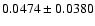 $ 0.0474 \pm 0.0380 $