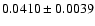 $ 0.0410 \pm 0.0039 $