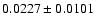 $ 0.0227 \pm 0.0101 $