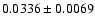 $ 0.0336 \pm 0.0069 $