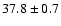$ 37.8 \pm 0.7 $