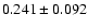 $ 0.241 \pm 0.092 $