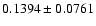 $ 0.1394 \pm 0.0761 $