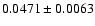 $ 0.0471 \pm 0.0063 $