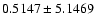 $ 0.5147 \pm 5.1469 $