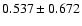 $ 0.537 \pm 0.672 $