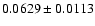 $ 0.0629 \pm 0.0113 $