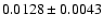 $ 0.0128 \pm 0.0043 $