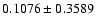 $ 0.1076 \pm 0.3589 $