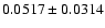 $ 0.0517 \pm 0.0314 $