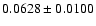 $ 0.0628 \pm 0.0100 $