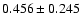 $ 0.456 \pm
0.245 $