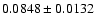 $ 0.0848 \pm 0.0132 $