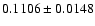 $ 0.1106 \pm 0.0148 $