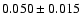 $ 0.050 \pm 0.015 $